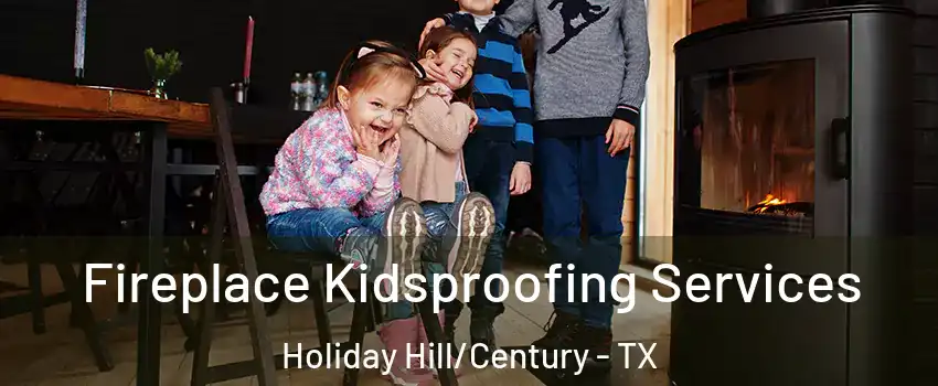 Fireplace Kidsproofing Services Holiday Hill/Century - TX