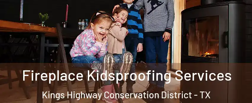 Fireplace Kidsproofing Services Kings Highway Conservation District - TX