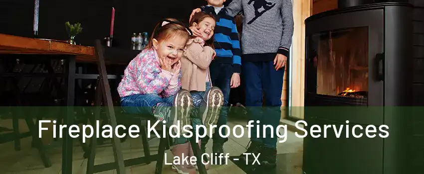 Fireplace Kidsproofing Services Lake Cliff - TX