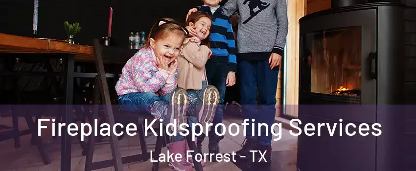 Fireplace Kidsproofing Services Lake Forrest - TX