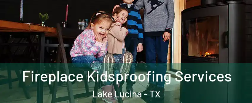 Fireplace Kidsproofing Services Lake Lucina - TX