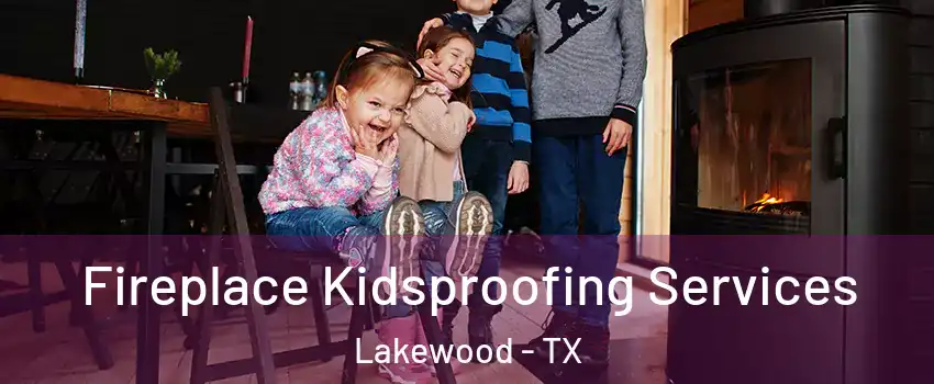 Fireplace Kidsproofing Services Lakewood - TX