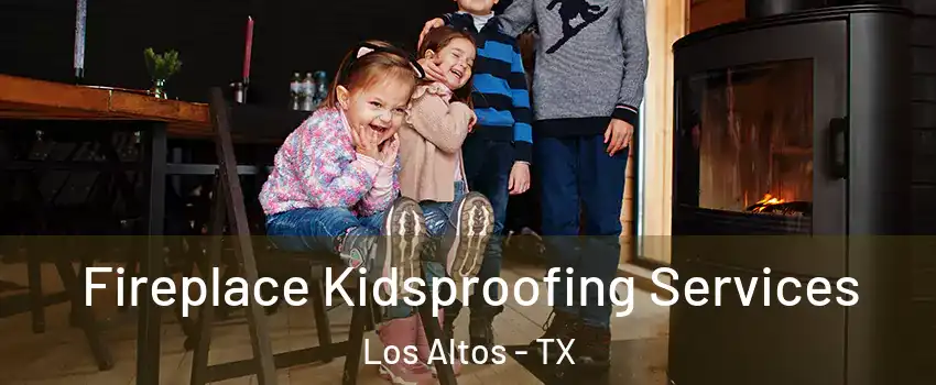 Fireplace Kidsproofing Services Los Altos - TX