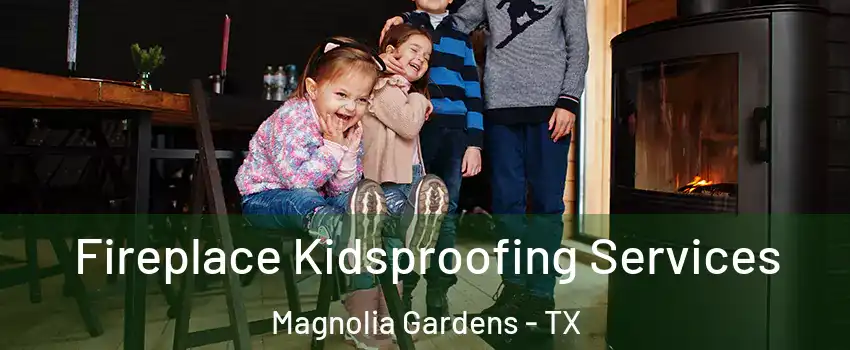 Fireplace Kidsproofing Services Magnolia Gardens - TX