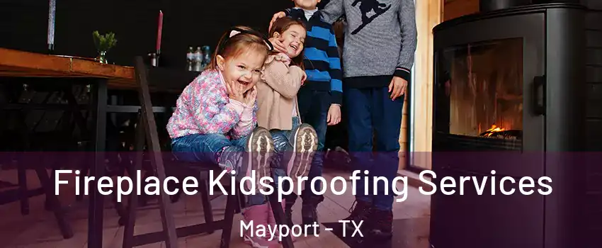 Fireplace Kidsproofing Services Mayport - TX