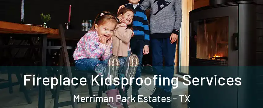 Fireplace Kidsproofing Services Merriman Park Estates - TX