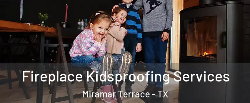 Fireplace Kidsproofing Services Miramar Terrace - TX
