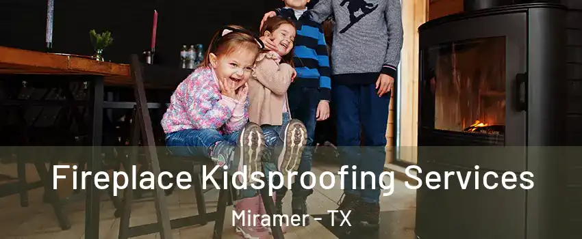 Fireplace Kidsproofing Services Miramer - TX