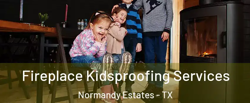 Fireplace Kidsproofing Services Normandy Estates - TX
