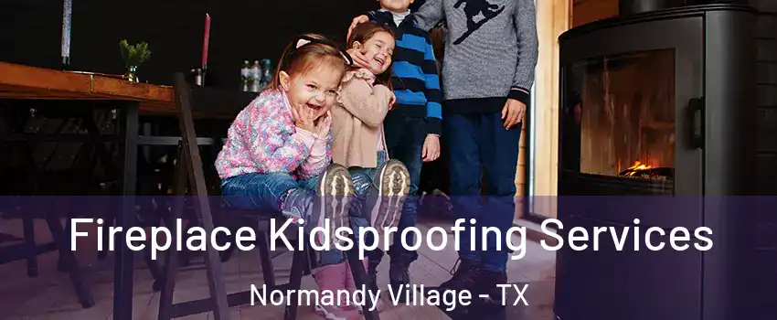 Fireplace Kidsproofing Services Normandy Village - TX