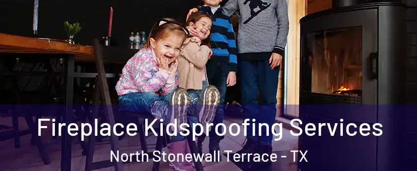 Fireplace Kidsproofing Services North Stonewall Terrace - TX