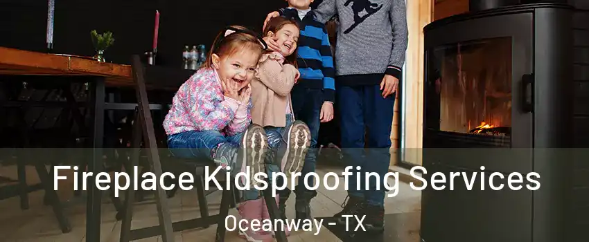 Fireplace Kidsproofing Services Oceanway - TX