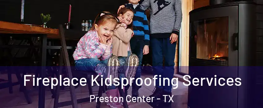 Fireplace Kidsproofing Services Preston Center - TX