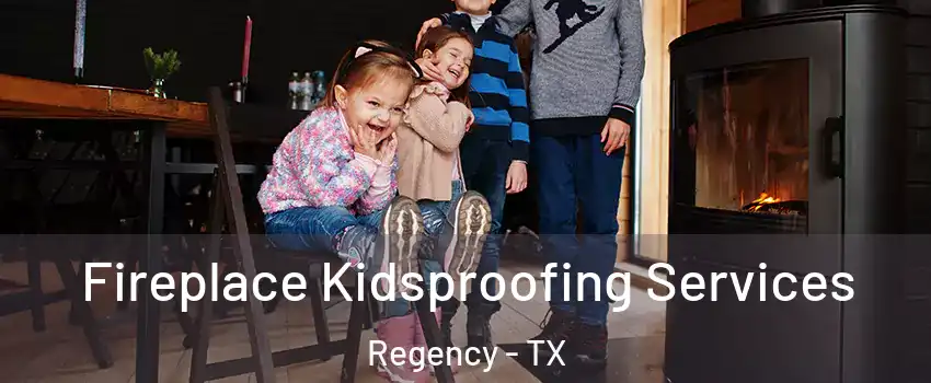 Fireplace Kidsproofing Services Regency - TX
