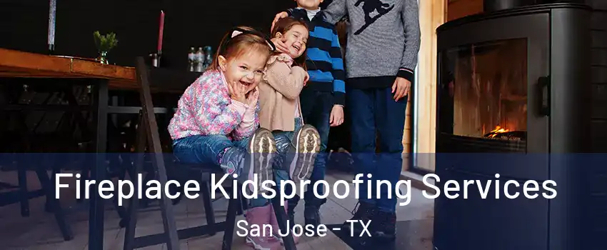 Fireplace Kidsproofing Services San Jose - TX