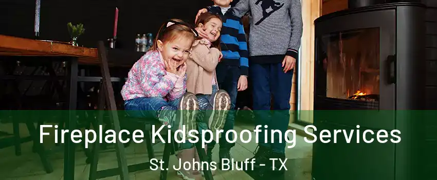 Fireplace Kidsproofing Services St. Johns Bluff - TX