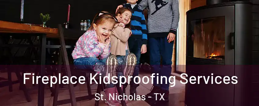 Fireplace Kidsproofing Services St. Nicholas - TX