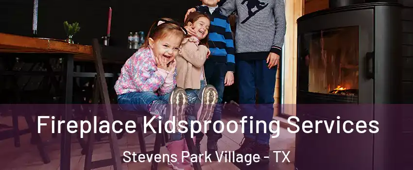 Fireplace Kidsproofing Services Stevens Park Village - TX