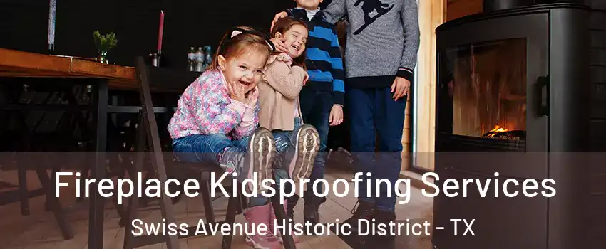 Fireplace Kidsproofing Services Swiss Avenue Historic District - TX