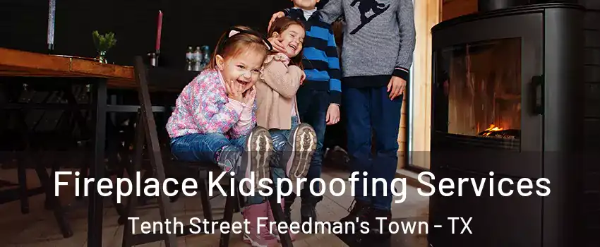 Fireplace Kidsproofing Services Tenth Street Freedman's Town - TX