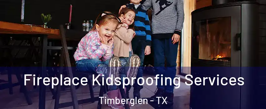 Fireplace Kidsproofing Services Timberglen - TX