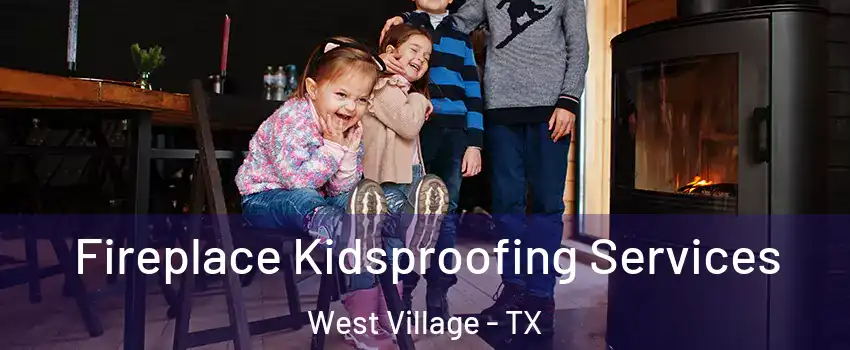 Fireplace Kidsproofing Services West Village - TX