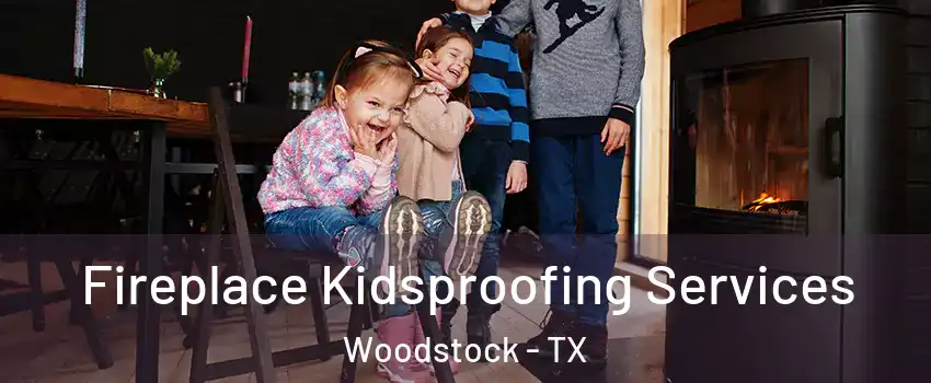 Fireplace Kidsproofing Services Woodstock - TX