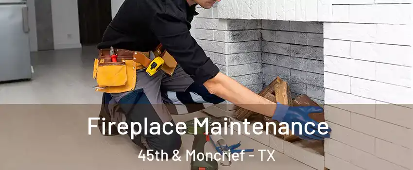 Fireplace Maintenance 45th & Moncrief - TX