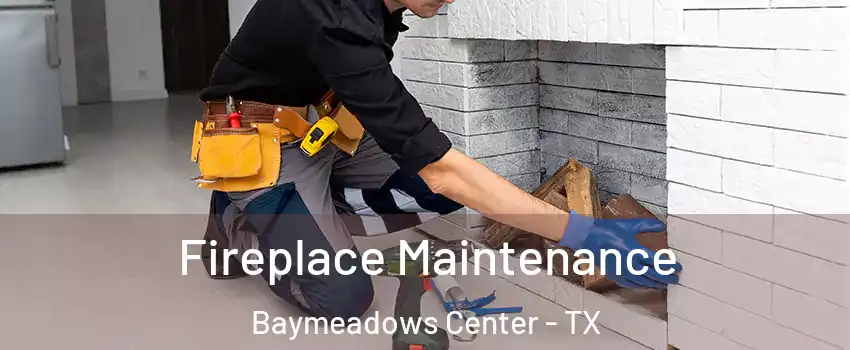 Fireplace Maintenance Baymeadows Center - TX