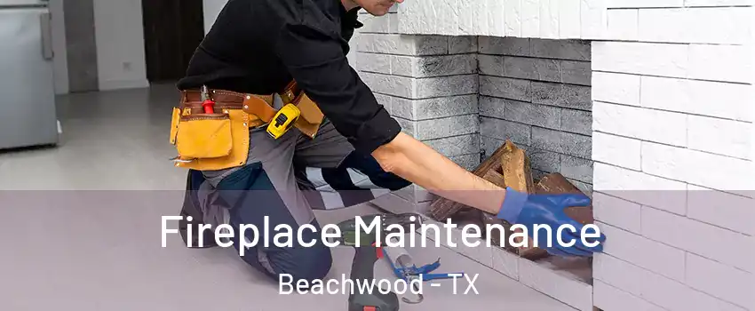 Fireplace Maintenance Beachwood - TX