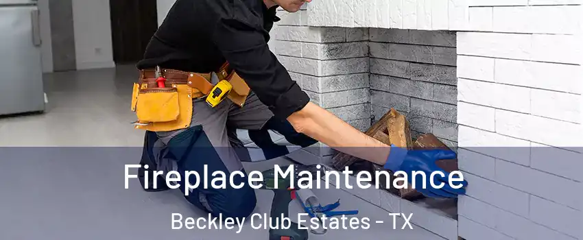 Fireplace Maintenance Beckley Club Estates - TX