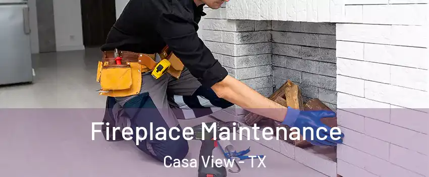 Fireplace Maintenance Casa View - TX