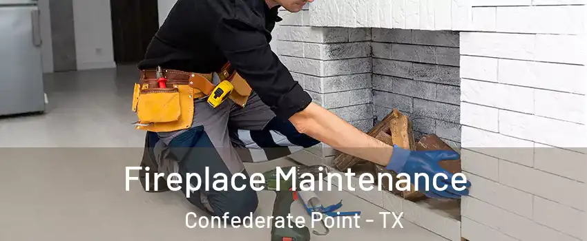 Fireplace Maintenance Confederate Point - TX