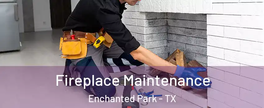 Fireplace Maintenance Enchanted Park - TX