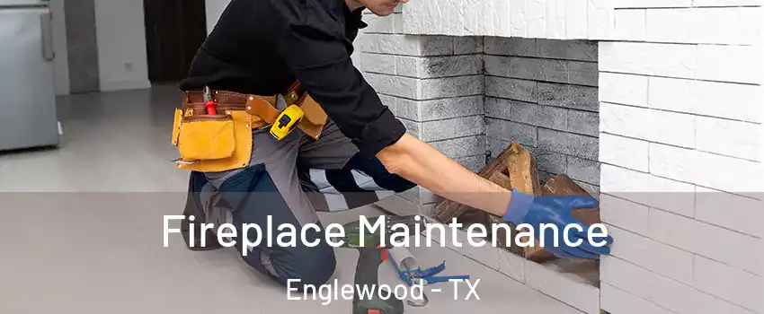 Fireplace Maintenance Englewood - TX
