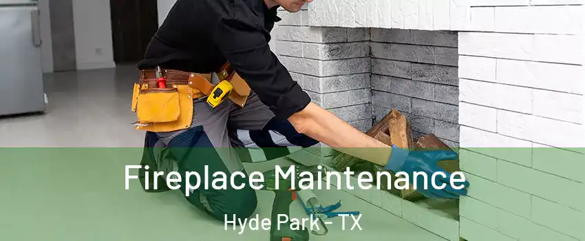 Fireplace Maintenance Hyde Park - TX
