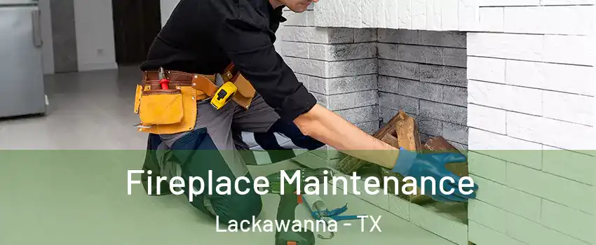 Fireplace Maintenance Lackawanna - TX