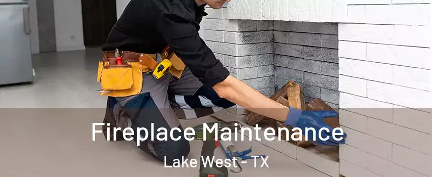 Fireplace Maintenance Lake West - TX