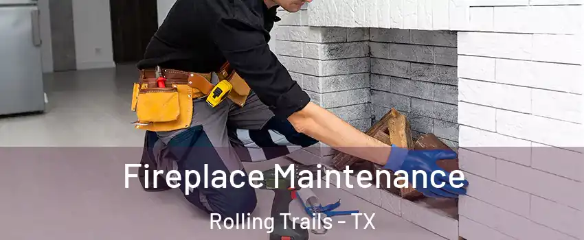 Fireplace Maintenance Rolling Trails - TX