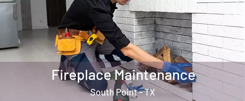 Fireplace Maintenance South Point - TX