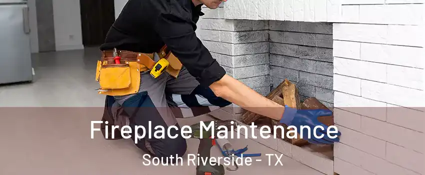 Fireplace Maintenance South Riverside - TX