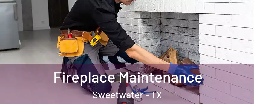 Fireplace Maintenance Sweetwater - TX