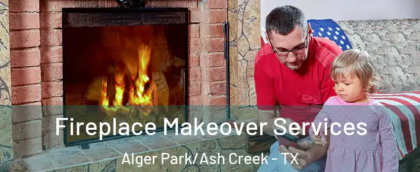 Fireplace Makeover Services Alger Park/Ash Creek - TX