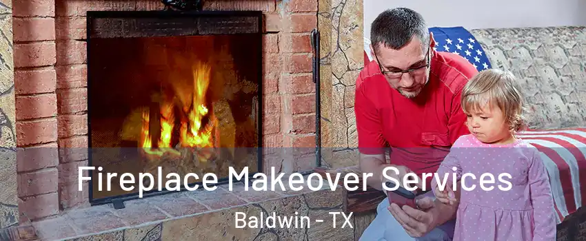 Fireplace Makeover Services Baldwin - TX