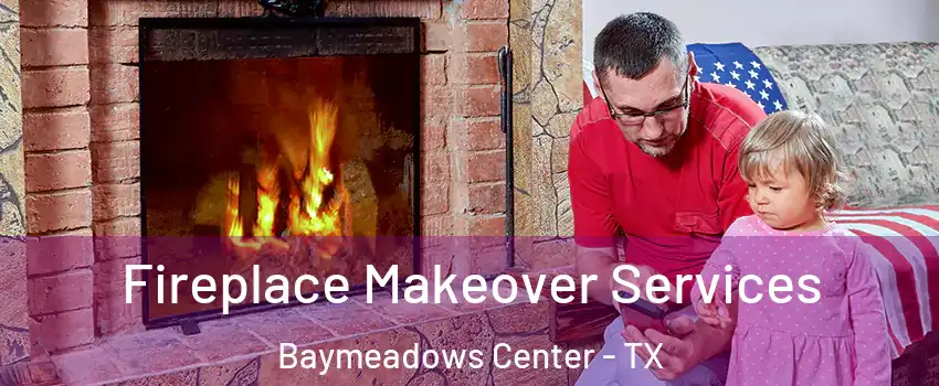 Fireplace Makeover Services Baymeadows Center - TX
