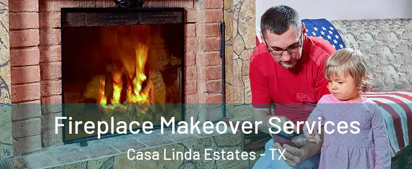 Fireplace Makeover Services Casa Linda Estates - TX