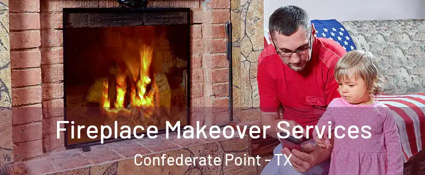 Fireplace Makeover Services Confederate Point - TX