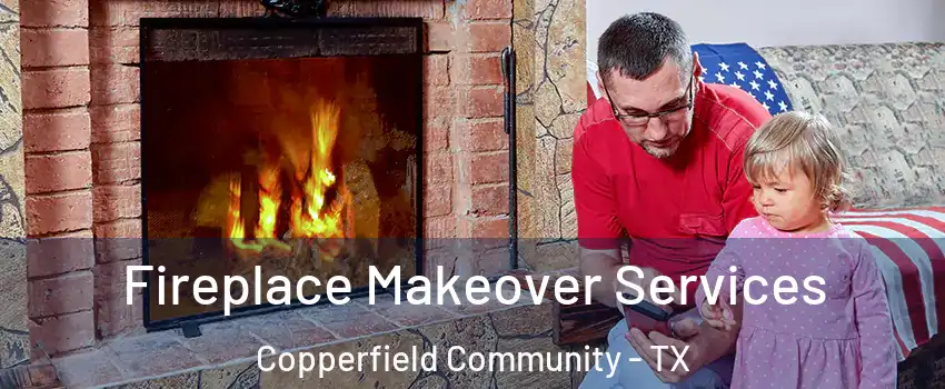 Fireplace Makeover Services Copperfield Community - TX