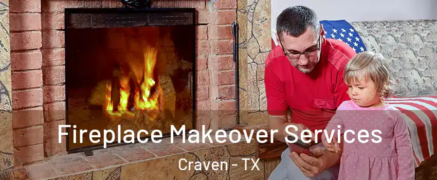 Fireplace Makeover Services Craven - TX