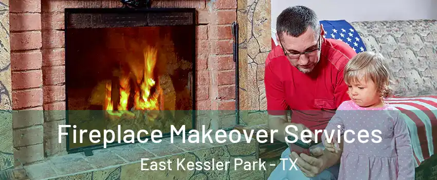 Fireplace Makeover Services East Kessler Park - TX